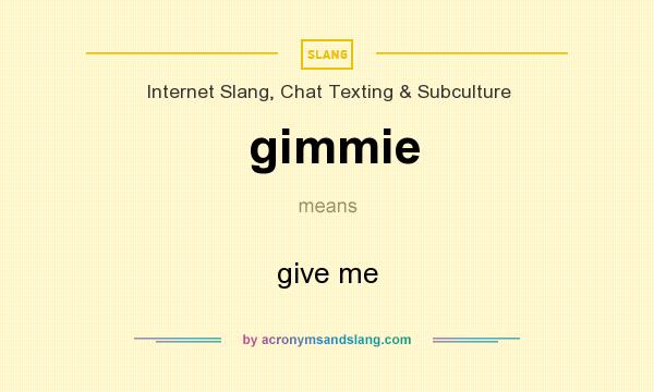 What does gimmie mean? It stands for give me