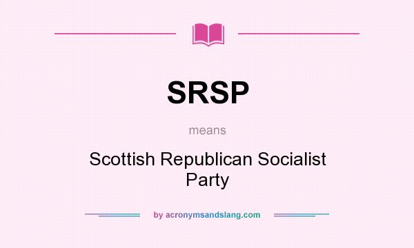 What does SRSP mean? It stands for Scottish Republican Socialist Party