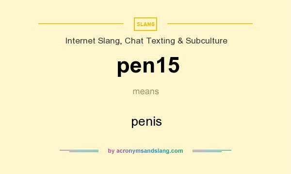 What does pen15 mean? It stands for penis