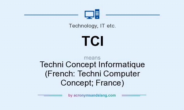 What does TCI mean? It stands for Techni Concept Informatique (French: Techni Computer Concept; France)