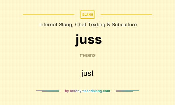 What does juss mean? It stands for just