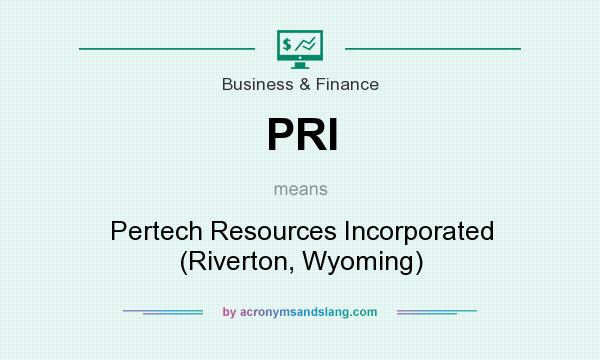 What does PRI mean? It stands for Pertech Resources Incorporated (Riverton, Wyoming)