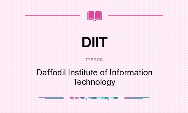 What does DIIT mean? It stands for Daffodil Institute of Information Technology