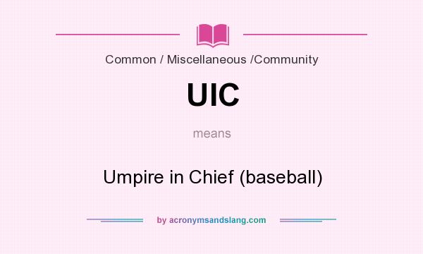 What does UIC mean? It stands for Umpire in Chief (baseball)