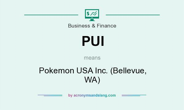 What does PUI mean? It stands for Pokemon USA Inc. (Bellevue, WA)