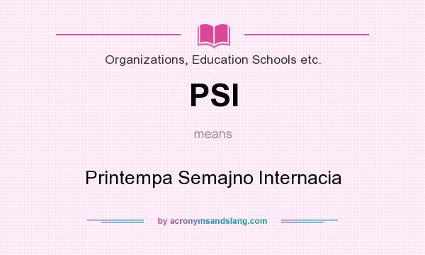 What does PSI mean? It stands for Printempa Semajno Internacia