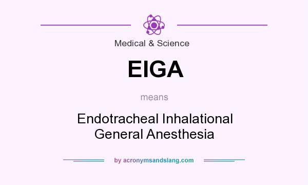 What does EIGA mean? It stands for Endotracheal Inhalational General Anesthesia