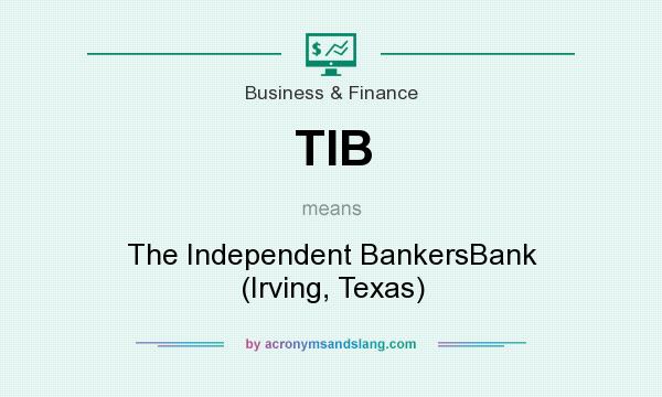 What does TIB mean? It stands for The Independent BankersBank (Irving, Texas)