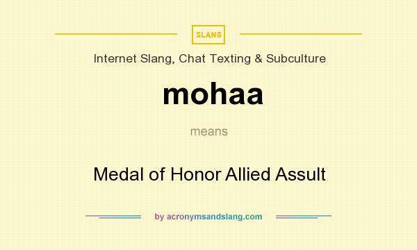 What does mohaa mean? It stands for Medal of Honor Allied Assult