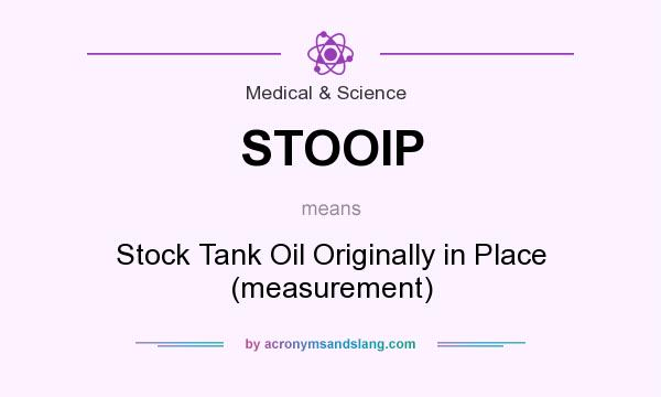 What does STOOIP mean? It stands for Stock Tank Oil Originally in Place (measurement)