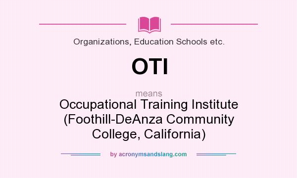 What does OTI mean? It stands for Occupational Training Institute (Foothill-DeAnza Community College, California)