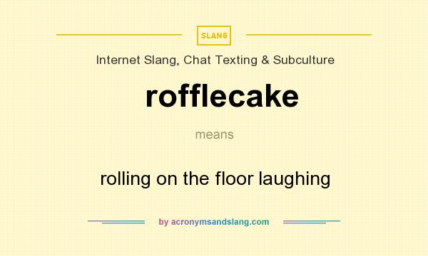 What does rofflecake mean? It stands for rolling on the floor laughing
