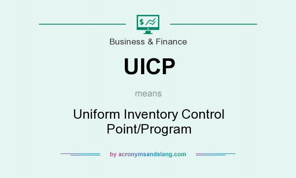 What does UICP mean? It stands for Uniform Inventory Control Point/Program