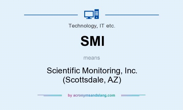 What does SMI mean? It stands for Scientific Monitoring, Inc. (Scottsdale, AZ)