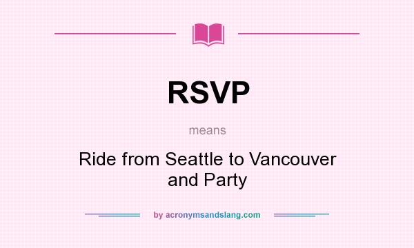 What does RSVP mean? It stands for Ride from Seattle to Vancouver and Party