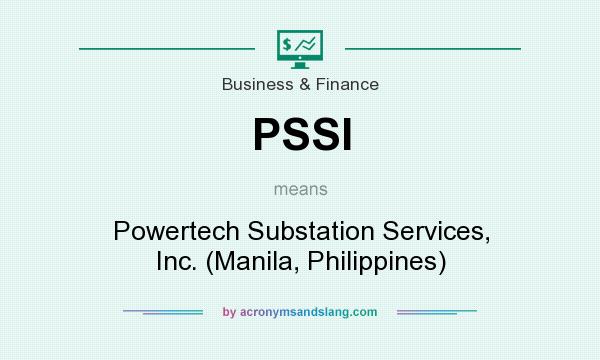 What does PSSI mean? It stands for Powertech Substation Services, Inc. (Manila, Philippines)