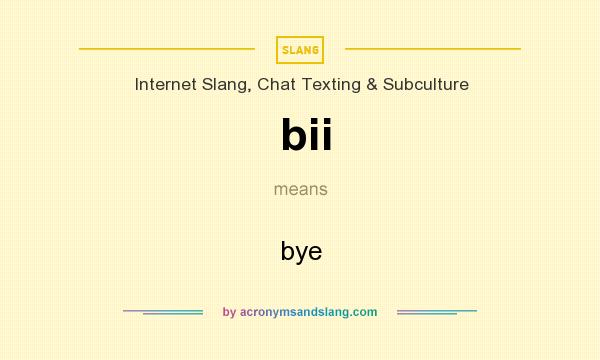 What does bii mean? It stands for bye