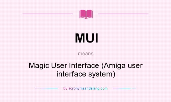 What does MUI mean? It stands for Magic User Interface (Amiga user interface system)