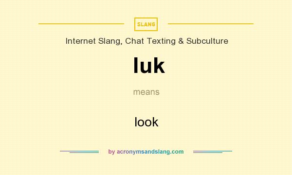 What does luk mean? It stands for look