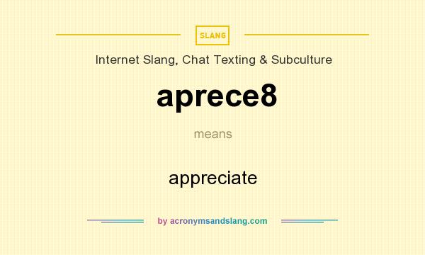 What does aprece8 mean? It stands for appreciate