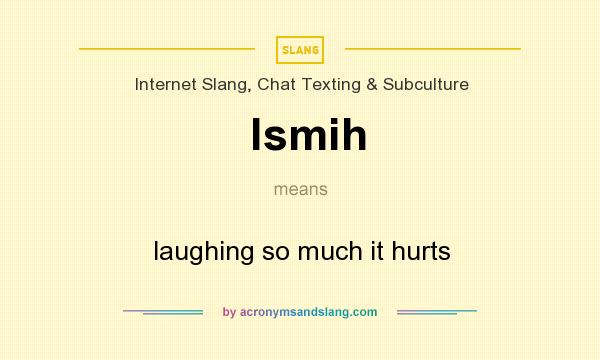 What does lsmih mean? It stands for laughing so much it hurts