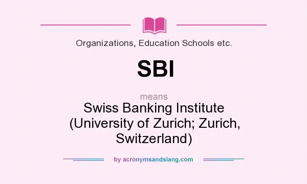What does SBI mean? It stands for Swiss Banking Institute (University of Zurich; Zurich, Switzerland)