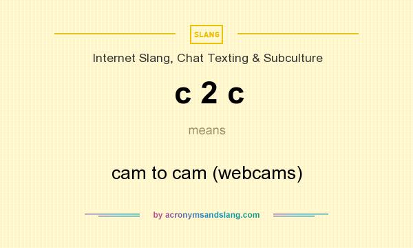 What does c 2 c mean? It stands for cam to cam (webcams)