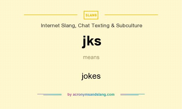 What does jks mean? It stands for jokes