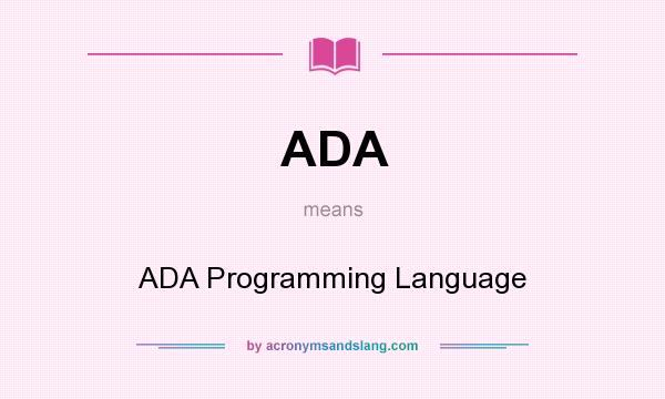 What does ADA mean? It stands for ADA Programming Language