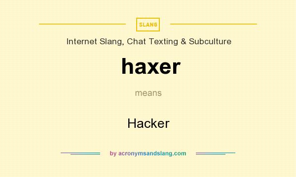 What does haxer mean? It stands for Hacker