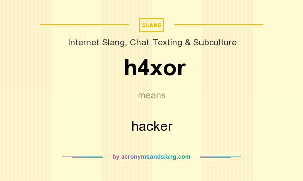 What does h4xor mean? It stands for hacker