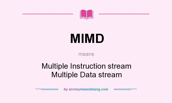 What does MIMD mean? It stands for Multiple Instruction stream Multiple Data stream