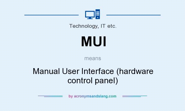 What does MUI mean? It stands for Manual User Interface (hardware control panel)