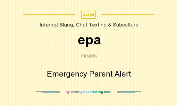 What does epa mean? It stands for Emergency Parent Alert