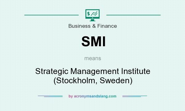What does SMI mean? It stands for Strategic Management Institute (Stockholm, Sweden)