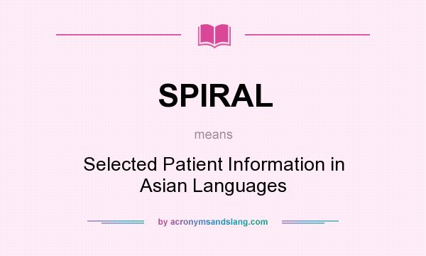 What does SPIRAL mean? It stands for Selected Patient Information in Asian Languages