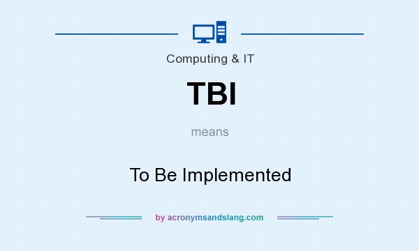What does TBI mean? It stands for To Be Implemented