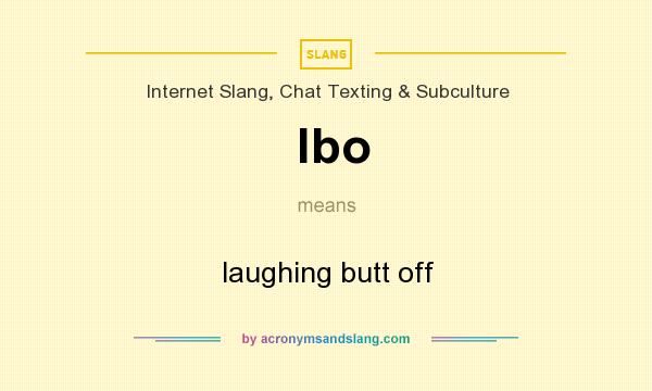 What does lbo mean? It stands for laughing butt off