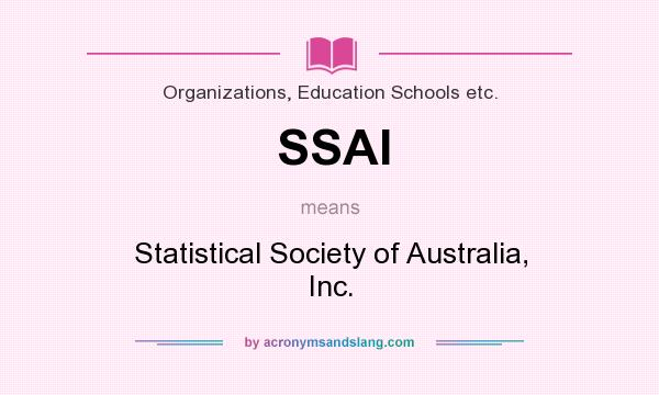 What does SSAI mean? It stands for Statistical Society of Australia, Inc.
