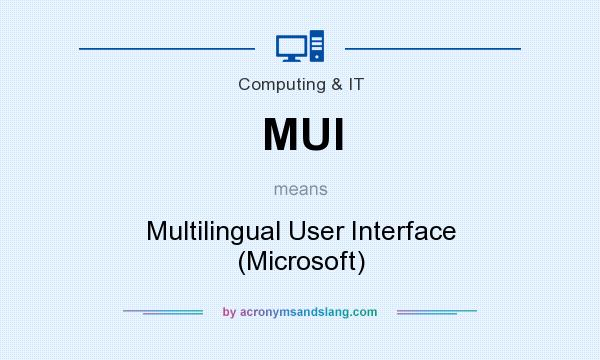 What does MUI mean? It stands for Multilingual User Interface (Microsoft)