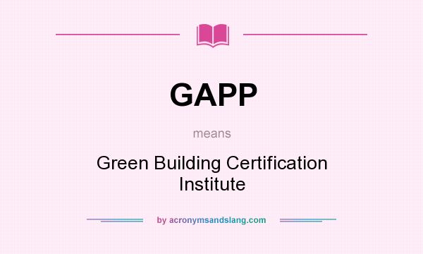 What does GAPP mean? It stands for Green Building Certification Institute