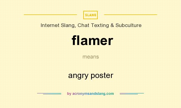 What does flamer mean? It stands for angry poster