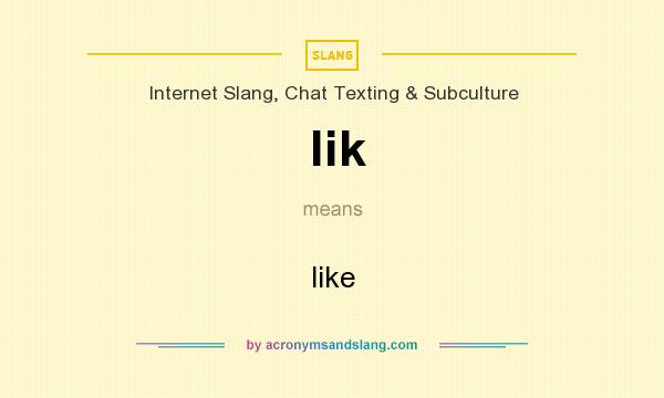 What does lik mean? It stands for like