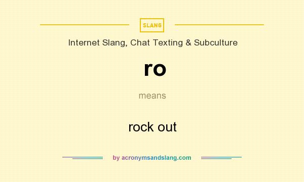 What does ro mean? It stands for rock out