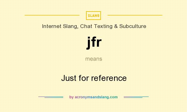 What does jfr mean? It stands for Just for reference