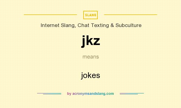 What does jkz mean? It stands for jokes