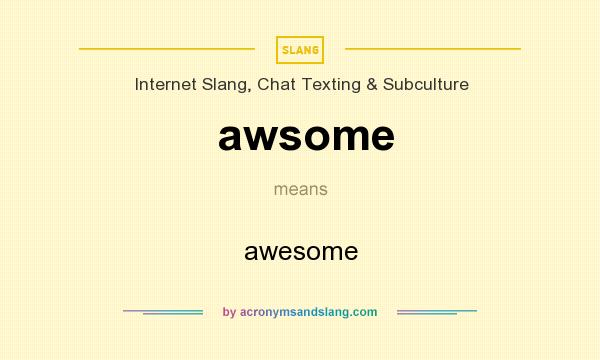What does awsome mean? It stands for awesome
