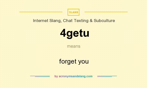 What does 4getu mean? It stands for forget you