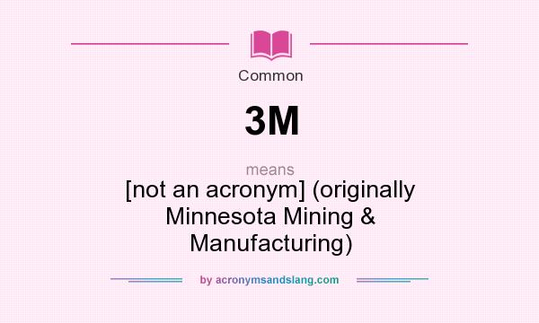 What does 3M mean? It stands for [not an acronym] (originally Minnesota Mining & Manufacturing)