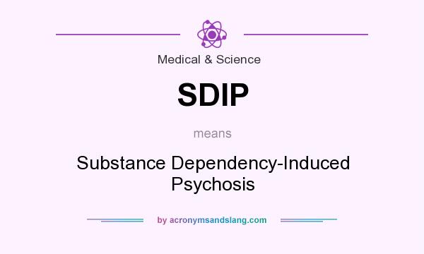 What does SDIP mean? It stands for Substance Dependency-Induced Psychosis